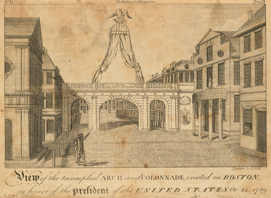 View of the Triumphal Arch and Colonnade Erected in Boston in Honor of the President of the United States, Oct. 24, 1789.